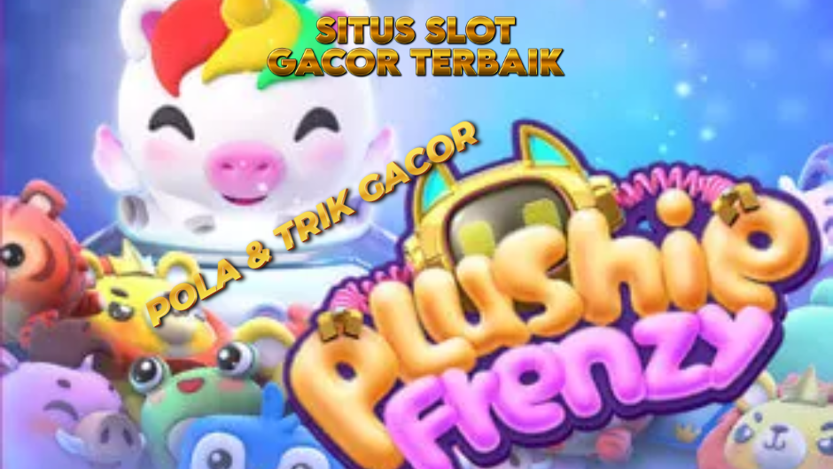 POLA DAN TRIK GACOR MAIN PLUSHIE FRENZY SLOT