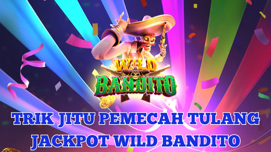TRIK JITU PEMECAH TULANG JACKPOT WILD BANDITO SLOT