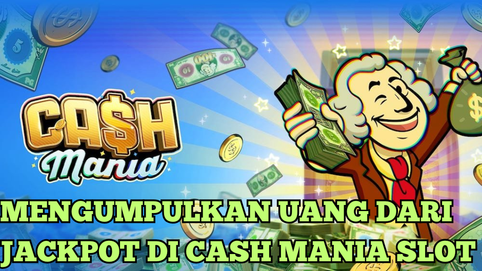 TIPS MUDAH CEPAT JACKPOT MAIN CASH MANIA SLOT